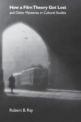 Come si è persa una teoria cinematografica e altri misteri degli studi culturali - How a Film Theory Got Lost and Other Mysteries in Cultural Studies