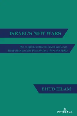 Le nuove guerre di Israele: I conflitti tra Israele e l'Iran, Hezbollah e i palestinesi dagli anni '90 in poi - Israel's New Wars: The Conflicts Between Israel and Iran, Hezbollah and the Palestinians Since the 1990s