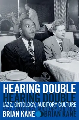 Sentire doppio: Jazz, ontologia, cultura uditiva - Hearing Double: Jazz, Ontology, Auditory Culture