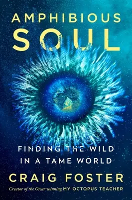 Anima anfibia: trovare la natura selvaggia in un mondo addomesticato - Amphibious Soul: Finding the Wild in a Tame World