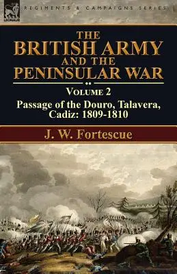 L'esercito britannico e la guerra peninsulare: volume 2-Passaggio del Douro, Talavera, Cadice: 1809-1810 - The British Army and the Peninsular War: Volume 2-Passage of the Douro, Talavera, Cadiz: 1809-1810