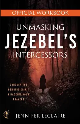 Smascherare gli intercessori di Jezebel Manuale ufficiale di lavoro - Unmasking Jezebel's Intercessors Official Workbook
