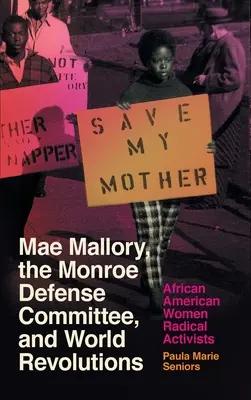 Mae Mallory, il Comitato di difesa di Monroe e le rivoluzioni mondiali: Donne afroamericane attiviste radicali - Mae Mallory, the Monroe Defense Committee, and World Revolutions: African American Women Radical Activists