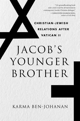 Il fratello minore di Giacobbe: Le relazioni tra cristiani ed ebrei dopo il Concilio Vaticano II - Jacob's Younger Brother: Christian-Jewish Relations After Vatican II