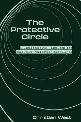 Il cerchio protettivo: Un quadro completo per l'eccellenza nella protezione dei dirigenti - The Protective Circle: A Comprehensive Framework for Executive Protection Excellence