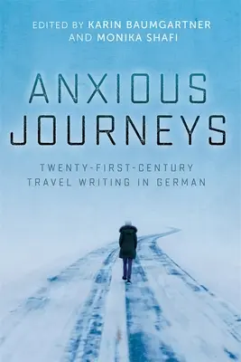 Viaggi ansiosi: Scritti di viaggio del XXI secolo in tedesco - Anxious Journeys: Twenty-First-Century Travel Writing in German