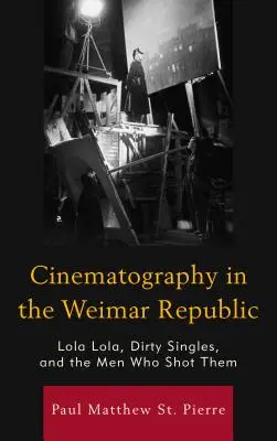 La cinematografia nella Repubblica di Weimar: Lola Lola, Dirty Singles e gli uomini che li hanno girati - Cinematography in the Weimar Republic: Lola Lola, Dirty Singles, and the Men Who Shot Them