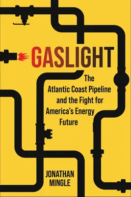 Gaslight: L'oleodotto della costa atlantica e la lotta per il futuro energetico dell'America - Gaslight: The Atlantic Coast Pipeline and the Fight for America's Energy Future