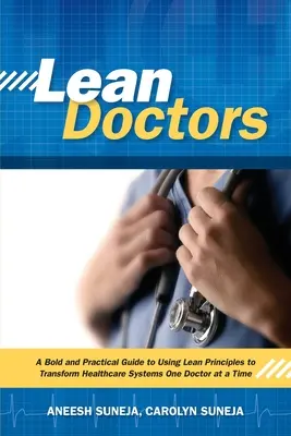 Medici snelli: Una guida pratica e coraggiosa all'uso dei principi Lean per trasformare i sistemi sanitari, un medico alla volta - Lean Doctors: A Bold and Practical Guide to Using Lean Principles to Transform Healthcare Systems, One Doctor at a Time