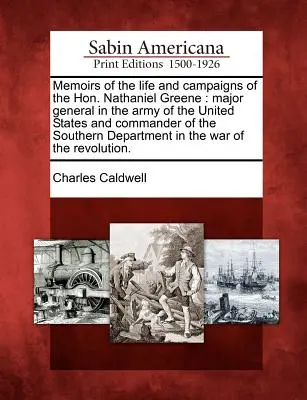 Memorie della vita e delle campagne dell'Onorevole Nathaniel Greene: Maggiore Generale dell'Esercito degli Stati Uniti e Comandante del Dipartimento del Sud - Memoirs of the Life and Campaigns of the Hon. Nathaniel Greene: Major General in the Army of the United States and Commander of the Southern Departmen