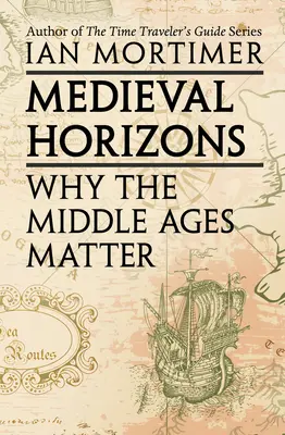 Orizzonti medievali: Perché il Medioevo è importante - Medieval Horizons: Why the Middle Ages Matter