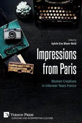 Impressioni da Parigi: Donne creative nella Francia degli anni tra le due guerre - Impressions from Paris: Women Creatives in Interwar Years France