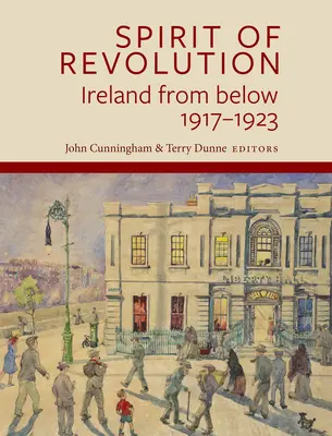 Lo spirito della rivoluzione: L'Irlanda dal basso, 1917-1923 - Spirit of Revolution: Ireland from Below, 1917-1923