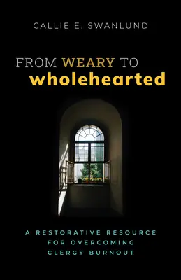 Dalla stanchezza al cuore integro: Una risorsa ricostituente per superare il burnout del clero - From Weary to Wholehearted: A Restorative Resource for Overcoming Clergy Burnout