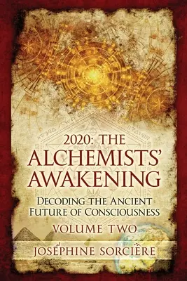 2020 - Il risveglio dell'alchimista Volume 2: Decodificare l'antico futuro della coscienza - 2020 - The Alchemist's Awakening Volume Two: Decoding The Ancient Future of Consciousness