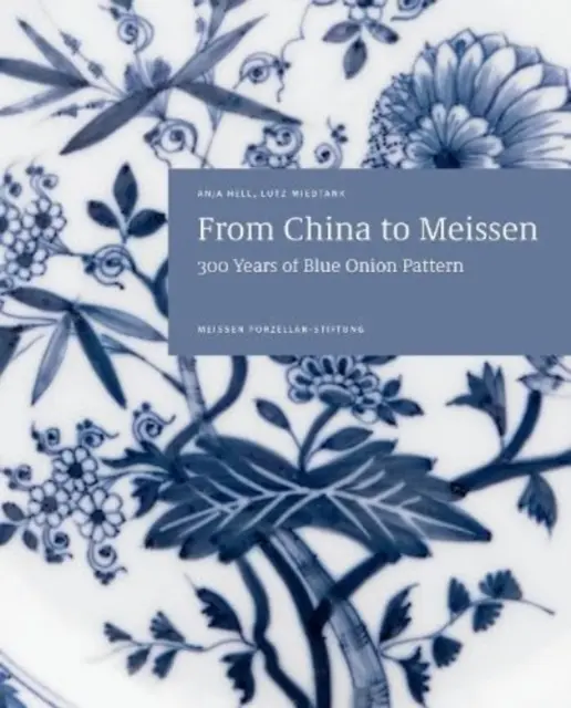 Dalla Cina a Meissen: 300 anni di modelli a cipolla blu - From China to Meissen: 300 Years of Blue Onion Pattern
