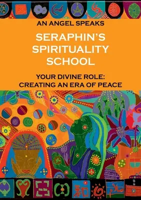 La scuola di spiritualità di Seraphin: Un angelo parla. Il vostro ruolo divino: creare un'era di pace - Seraphin's Spirituality School: An Angel speaks. Your divine role: creating an era of peace