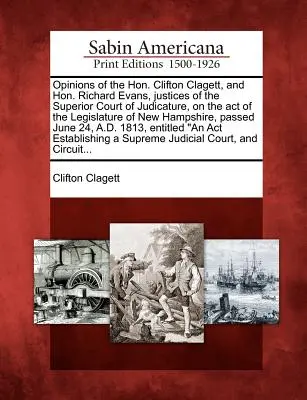 Opinioni dell'Onorevole Clifton Clagett e dell'Onorevole Richard Evans, giudici della Corte Giudiziaria Superiore, sull'Atto della Legislatura di New Hamps - Opinions of the Hon. Clifton Clagett, and Hon. Richard Evans, Justices of the Superior Court of Judicature, on the Act of the Legislature of New Hamps