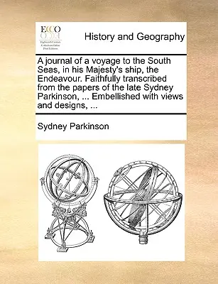 Diario di un viaggio nei mari del sud con la nave di Sua Maestà, l'Endeavour. Trascritto fedelmente dalle carte del defunto Sydney Parkinson, ... - A Journal of a Voyage to the South Seas, in His Majesty's Ship, the Endeavour. Faithfully Transcribed from the Papers of the Late Sydney Parkinson, ..