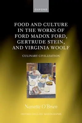 Cibo e cultura nelle opere di Ford Madox Ford, Gertrude Stein e Virginia Woolf: Civiltà culinarie - Food and Culture in the Works of Ford Madox Ford, Gertrude Stein, and Virginia Woolf: Culinary Civilizations
