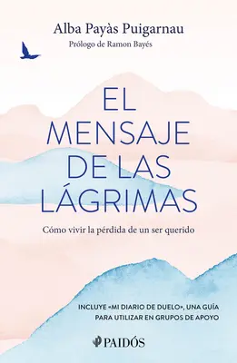 El Mensaje de Las Lgrimas: Cmo Vivir La Prdida de Un Ser Querido / The Message of Tears: Come vivere la perdita di una persona cara - El Mensaje de Las Lgrimas: Cmo Vivir La Prdida de Un Ser Querido / The Message of Tears: How to Live with the Loss of a Loved One