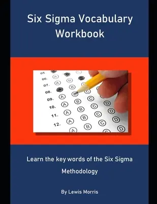 Vocabolario Six Sigma: Imparare le parole chiave della metodologia Six Sigma - Six Sigma Vocabulary Workbook: Learn the key words of the Six Sigma Methodology