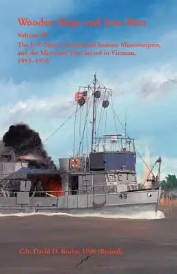 Navi di legno e uomini di ferro: I dragamine costieri e costieri della U.S. Navy e i Minecraft che hanno servito in Vietnam, 1953-1976 - Wooden Ships and Iron Men: The U.S. Navy's Coastal and Inshore Minesweepers, and the Minecraft that Served in Vietnam, 1953-1976