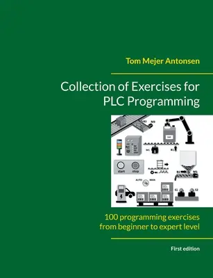 Raccolta di esercizi per la programmazione di PLC: 100 esercizi di programmazione dal livello principiante a quello esperto - Collection of Exercises for PLC Programming: 100 programming exercises from beginner to expert level