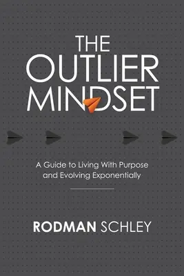 L'atteggiamento mentale dell'outlier: Una guida per vivere con uno scopo ed evolvere in modo esponenziale - The Outlier Mindset: A Guide to Living With Purpose and Evolving Exponentially