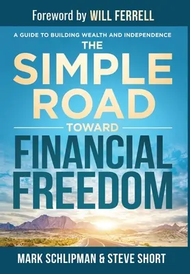 La semplice strada verso la libertà finanziaria: Una guida per costruire ricchezza e indipendenza - The Simple Road Toward Financial Freedom: A Guide to Building Wealth and Independence