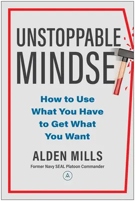 Mindset inarrestabile: Come usare ciò che si ha per ottenere ciò che si vuole - Unstoppable Mindset: How to Use What You Have to Get What You Want