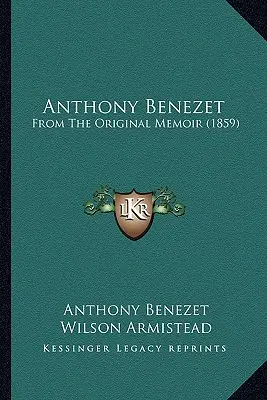 Anthony Benezet: Dalle memorie originali - Anthony Benezet: From The Original Memoir