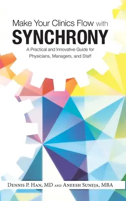 Rendi le tue cliniche più fluide con Synchrony: una guida pratica e innovativa per medici, manager e personale - Make Your Clinics Flow with Synchrony: A Practical and Innovative Guide for Physicians, Managers, and Staff