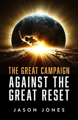 La grande campagna contro il grande reset: Contro il Grande Reset - The Great Campaign Against the Great Reset: Against the Great Reset