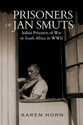 PRIGIONIERI DI JAN SMUTS - Prigionieri di guerra italiani in Sudafrica nella Seconda guerra mondiale - PRISONERS OF JAN SMUTS - Italian Prisoners of War in South Africa in WWII