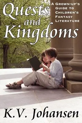 Gite e regni: Guida per adulti alla letteratura fantasy per ragazzi - Quests and Kingdoms: A Grown-Up's Guide to Children's Fantasy Literature