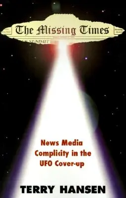 I tempi scomparsi: La complicità dei media nell'insabbiamento degli UFO - The Missing Times: News Media Complicity in the UFO Cover-Up