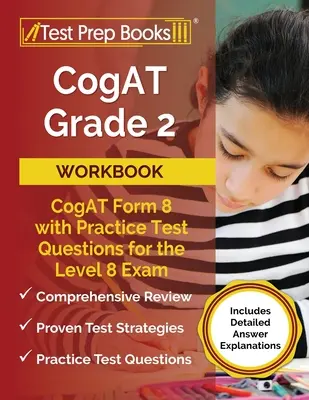 CogAT Grade 2 Workbook: Modulo CogAT 8 con domande di prova pratiche per l'esame di livello 8 [Include spiegazioni dettagliate delle risposte]. - CogAT Grade 2 Workbook: CogAT Form 8 with Practice Test Questions for the Level 8 Exam [Includes Detailed Answer Explanations]