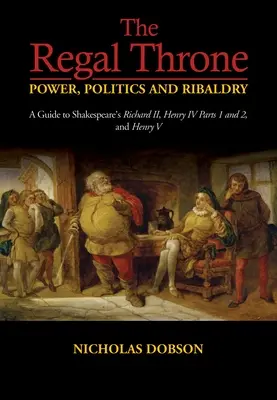 Trono regale Potere, politica e ribalderia - Regal Throne Power, Politics and Ribaldry