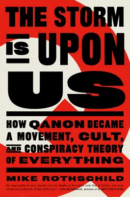 La tempesta è su di noi: Come Qanon è diventato un movimento, un culto e una teoria cospirativa di tutto riguardo - The Storm Is Upon Us: How Qanon Became a Movement, Cult, and Conspiracy Theory of Everything