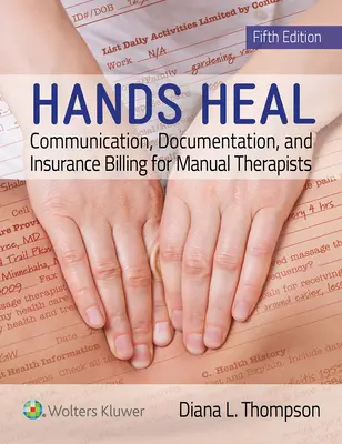 Le mani guariscono: comunicazione, documentazione e fatturazione assicurativa per terapisti manuali - Hands Heal: Communication, Documentation, and Insurance Billing for Manual Therapists