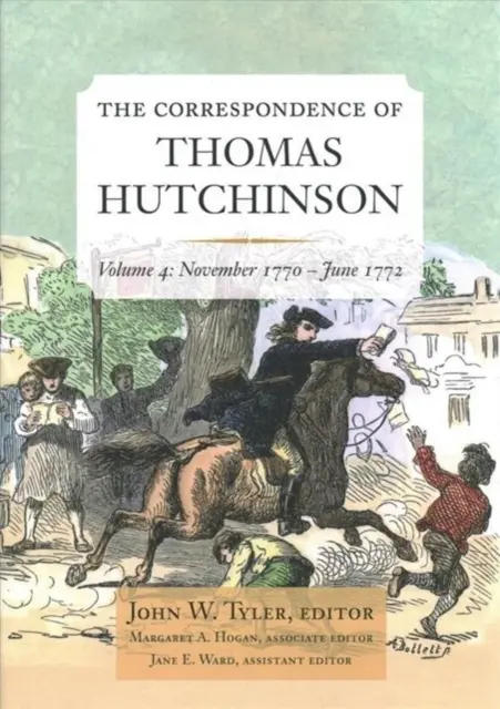 La corrispondenza di Thomas Hutchinson: novembre 1770-giugno 1772 Volume 4 - The Correspondence of Thomas Hutchinson: November 1770-June 1772 Volume 4