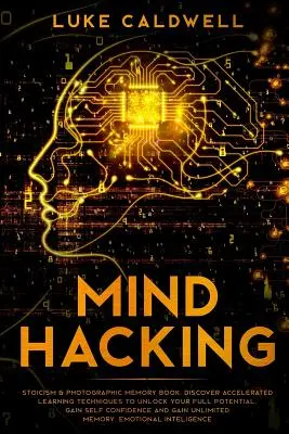 Mind Hacking: Stoicismo e memoria fotografica libro. Scoprite le tecniche di apprendimento accelerato per sbloccare il vostro pieno potenziale. Ottenere l'auto - Mind Hacking: Stoicism & Photographic Memory book. Discover Accelerated Learning Techniques to Unlock your Full Potential. Gain Self