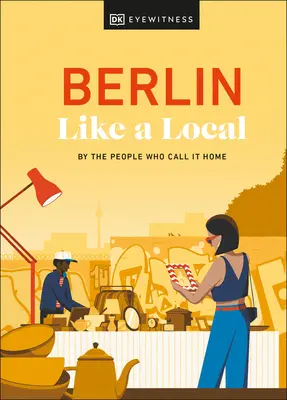 Berlino come un locale: Dalle persone che la chiamano casa - Berlin Like a Local: By the People Who Call It Home