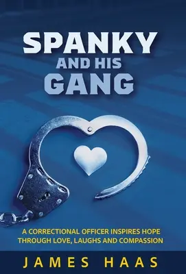 Spanky e la sua banda: Un agente penitenziario ispira speranza attraverso l'amore, le risate e la compassione - Spanky And His Gang: A Correctional Officer Inspires Hope Through Love, Laughs And Compassion