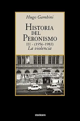 Storia del peronismo III (1956-1983) - la violenza - Historia del peronismo III (1956-1983)-la violencia
