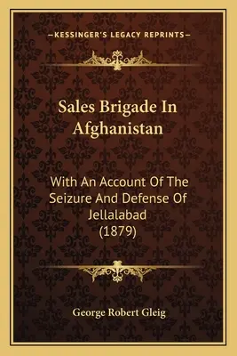 La brigata di vendita in Afghanistan: Con un resoconto della conquista e della difesa di Jellalabad - Sales Brigade In Afghanistan: With An Account Of The Seizure And Defense Of Jellalabad