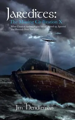 Jaredites: La civiltà X mancante: ciò che gli archeologi classici hanno nascosto, ignorato e fatto finta di non esistere - Jaredites: The Missing Civilization X: What Classical Archaeologists Have Covered Up, Ignored and Pretends Does Not Exist