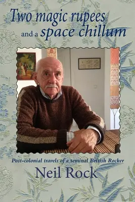 Due rupie magiche e un chillum spaziale: Viaggi postcoloniali di un rocker britannico fondamentale - Two Magic Rupees and a Space Chillum: Post-colonial travels of a seminal British Rocker