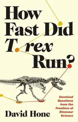 Quanto correva veloce il T. Rex? Domande irrisolte dalle frontiere della scienza dei dinosauri - How Fast Did T. Rex Run?: Unsolved Questions from the Frontiers of Dinosaur Science